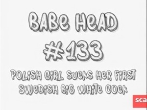 Babe Head #133 Brit-Polish Girl sucks her first Swedish BWC
